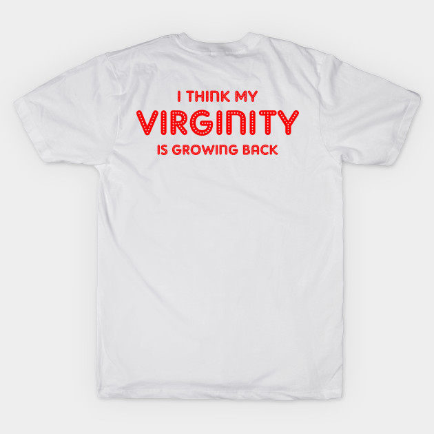 i think my virginity is growing back by TrendsCollection